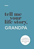 Tell Me Your Life Story, Grandpa: A Grandfather’s Guided Journal and Memory Keepsake Book (Tell Me Your Life Story Series)