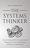 The Systems Thinker: Essential Thinking Skills For Solving Problems, Managing Chaos, and Creating Lasting Solutions in a Complex World (The Systems Thinker Series)