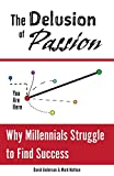 The Delusion of Passion: Why Millennials Struggle to Find Success