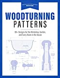 Woodturning Patterns: 80+ Designs for the Workshop, Garden, and Every Room in the House