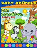 Dot Coloring Book: Baby Animals Dot Marker Activity Book For Toddlers Ages 2-5 , Kindergarden And Preschool Kids | Dot Markers Activity Book Cute Animals