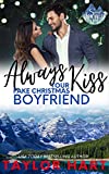 Always Kiss Your Fake Christmas Boyfriend: Sweet, Christian Romance (A Taylor Hart Snow Valley Romance Book 2)