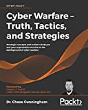 Cyber Warfare – Truth, Tactics, and Strategies: Strategic concepts and truths to help you and your organization survive on the battleground of cyber warfare