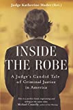 Inside the Robe: A Judge's Candid Tale of Criminal Justice in America