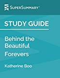 Study Guide: Behind the Beautiful Forevers by Katherine Boo (SuperSummary)