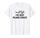 I'm Just Plane Crazy. Funny Airplane Pilots T-Shirt