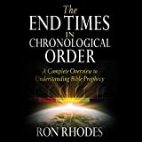 The End Times in Chronological Order: A Complete Overview to Understanding Bible Prophecy