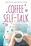 Coffee Self-Talk: 5 Minutes a Day to Start Living Your Magical Life