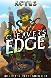 Cleaver's Edge: A LitRPG Fantasy Cooking Adventure (Morcster Chef Book 1)