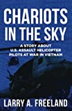 Chariots in the Sky: A Story About U.S. Army Assault Helicopter Pilots at War in Vietnam