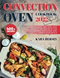 CONVECTION OVEN COOKBOOK: Learn to Make 400+ Easy and Healthy Recipes With the amazing Appliance and Enjoy Your Meals.