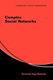 Complex Social Networks (Econometric Society Monographs, Series Number 44)