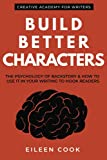 Build Better Characters: The psychology of backstory & how to use it in your writing to hook readers (Creative Academy Guides for Writers)