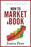 How To Market A Book: Third Edition (Books for Writers Book 2)