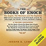 The Books of Enoch: The Angels, The Watchers and The Nephilim: With Extensive Commentary