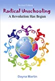 Radical Unschooling: A Revolution Has Begun - Revised Edition