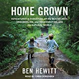 Home Grown: Adventures in Parenting off the Beaten Path, Unschooling, and Reconnecting with the Natural World