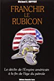 Franchir le Rubicon - le déclin de l'empire américain à la fin de l'âge du pétrole (Tome 1) (Franchir le Rubicon, 1)