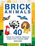 Brick Animals: 40 Clever & Creative Ideas to Make from Classic LEGO (Brick Builds Books)