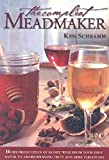 The Compleat Meadmaker : Home Production of Honey Wine From Your First Batch to Award-winning Fruit and Herb Variations