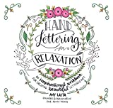 Hand Lettering for Relaxation: An Inspirational Workbook for Creating Beautiful Lettered Art