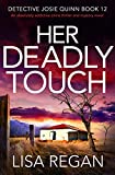 Her Deadly Touch: An absolutely addictive crime thriller and mystery novel (Detective Josie Quinn Book 12)