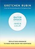 Outer Order, Inner Calm: Declutter and Organize to Make More Room for Happiness