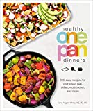 Healthy One Pan Dinners: 100 Easy Recipes for Your Sheet Pan, Skillet, Multicooker and More (Healthy Cookbook)