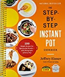The Step-by-Step Instant Pot Cookbook: 100 Simple Recipes for Spectacular Results -- with Photographs of Every Step