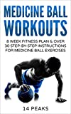 Medicine Ball Workouts: 8 Week Fitness Plan: Over 30 Step-by-Step Instructions for Medicine Ball Exercises