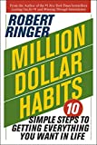 Million Dollar Habits: 10 Simple Steps to Getting Everything You Want in