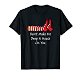 Don't Make Me Drop A House On You Funny T Shirt Tee