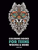 Coloring Books For Teens: Wolves & More: Advanced Animal Coloring Pages for Teenagers, Tweens, Older Kids, Boys & Girls, Zendoodle Animals, Wolves, ... Practice for Stress Relief & Relaxation