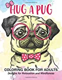 Hug a Pug coloring book for adults: Much loved dogs and puppies coloring book for grown ups