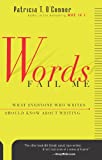 Words Fail Me: What Everyone Who Writes Should Know about Writing (Harvest Book)