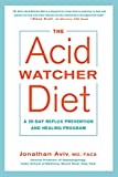 The Acid Watcher Diet: A 28-Day Reflux Prevention and Healing Program