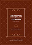 Christianity & Liberalism: Legacy Edition