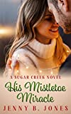 His Mistletoe Miracle: A Sweet Romantic Comedy (A Sugar Creek Novel Book 2)