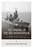The Sinking of the USS Indianapolis: The Harrowing Story of One of the U.S. Navys Deadliest Incidents during World War II
