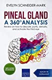 Pineal Gland – A 360° Analysis: Review on how to descale, purify, detoxify, and activate the third eye