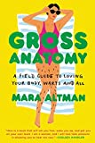 Gross Anatomy: A Field Guide to Loving Your Body, Warts and All