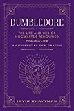 Dumbledore: The Life and Lies of Hogwarts's Renowned Headmaster: An Unofficial Exploration