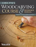 Chris Pye's Woodcarving Course & Reference Manual: A Beginner's Guide to Traditional Techniques (Fox Chapel Publishing) Relief Carving and In-the-Round Step-by-Step (Woodcarving Illustrated Books)