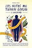 METODO GREZ - Los Mitos Me Tienen Gord@ y Enferm@: Bajar de peso es un mito. Necesitas bajar de talla, o sea, eliminar exceso de grasa corporal. Aquí encontrarás ... (MÉTODO GREZ nº 1) (Spanish Edition)