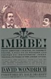 Imbibe!: From Absinthe Cocktail to Whiskey Smash, a Salute in Stories and Drinks to "Professor" Jerry Thomas, Pioneer of the American Bar Featuring the Original Formulae