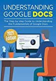 Understanding Google Docs: The Step-by-step Guide to Understanding the Fundamentals of Google Docs (Google Apps)