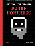 Getting Started with Dwarf Fortress: Learn to play the most complex video game ever made