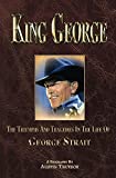 King George The Triumphs and Tragedies in the life of George strait: THE KING OF COUNTRY MUSIC