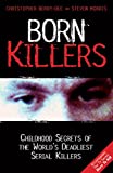 Born Killers: Childhood Secrets of the World's Deadliest Serial Killers