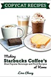 Copycat Recipes: Making Starbucks Coffee's Most Popular Beverage and Food Recipes at Home